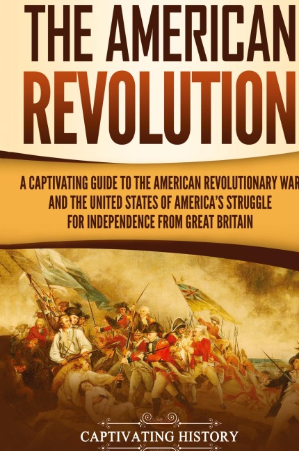 The American Revolution - Captivating History
