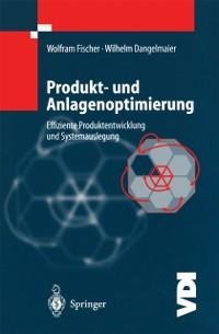 Produkt- und Anlagenoptimierung - W. Fischer, W. Dangelmaier