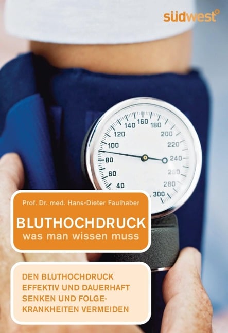 Bluthochdruck - was man wissen muss - Hans-Dieter Faulhaber