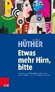Cover-Bild zum Titel 'Etwas mehr Hirn, bitte' von 'Gerald Hüther'