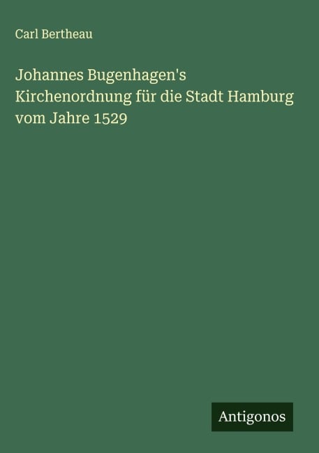 Johannes Bugenhagen's Kirchenordnung für die Stadt Hamburg vom Jahre 1529 - Carl Bertheau