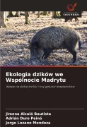 Ekologia dzików we Wspólnocie Madrytu - Jimena Alcalá Bautista, Adrián Duro Peinó, Jorge Lozano Mendoza