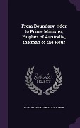 Cover-Bild zum Titel 'From Boundary-rider to Prime Minister, Hughes of Australia, the man of the Hour' von 'Douglas Brooke Wheelton Sladen'