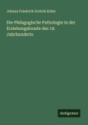 Cover-Bild zum Titel 'Die Pädagogische Pathologie in der Erziehungskunde des 19. Jahrhunderts' von 'Johann Friedrich Gottlob Közle'