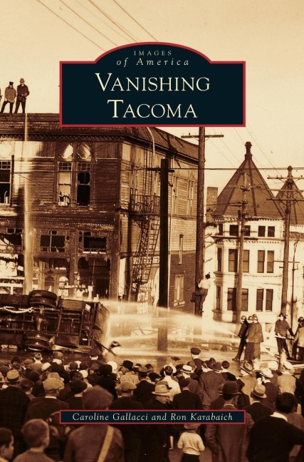 Vanishing Tacoma - Caroline Gallacci, Ron Karabaich