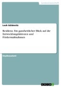 Resilienz. Ein ganzheitlicher Blick auf die Entwicklungsfaktoren und Fördermaßnahmen - Leah Göldenitz