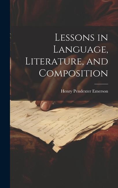 Lessons in Language, Literature, and Composition - Henry Pendexter Emerson