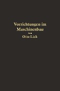 Vorrichtungen im Maschinenbau nebst Anwendungsbeispielen - Otto Lich