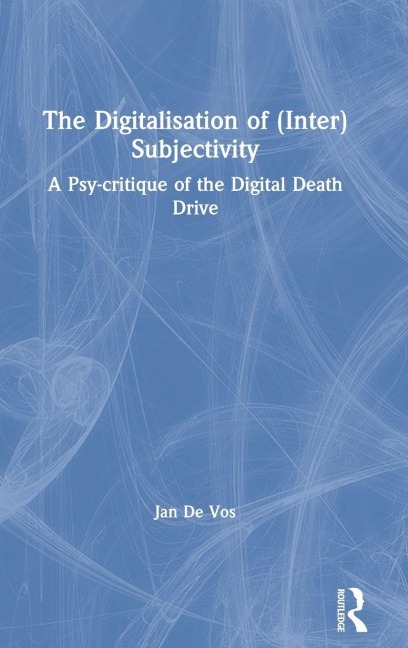 The Digitalisation of (Inter)Subjectivity - Jan De Vos