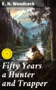Cover-Bild zum Titel 'Fifty Years a Hunter and Trapper' von 'E. N. Woodcock'