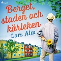 Cover-Bild zum Titel 'Berget, staden och kärleken' von 'Lars Alm'