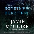 Something Beautiful Lib/E: A Novella - Jamie Mcguire