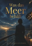 Cover-Bild zum Titel 'Was das Meer behält' von 'Alexandra Kulterer'