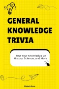 Cover-Bild zum Titel 'General Knowledge Trivia: Test Your Knowledge on History, Science, and More (The Ultimate Trivia Collection)' von 'Elizabeth Daves'