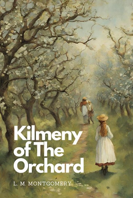 Kilmeny of the Orchard - L. M. Montgomery