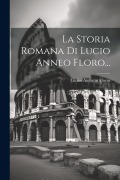 La Storia Romana Di Lucio Anneo Floro... - Lucius Annaeus Florus