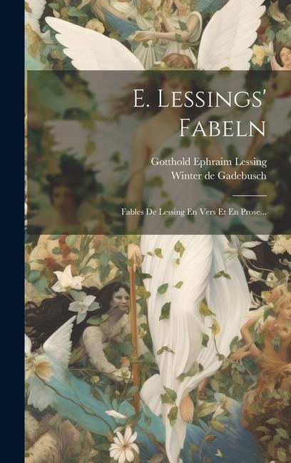 E. Lessings' Fabeln: Fables De Lessing En Vers Et En Prose... - Gotthold Ephraim Lessing