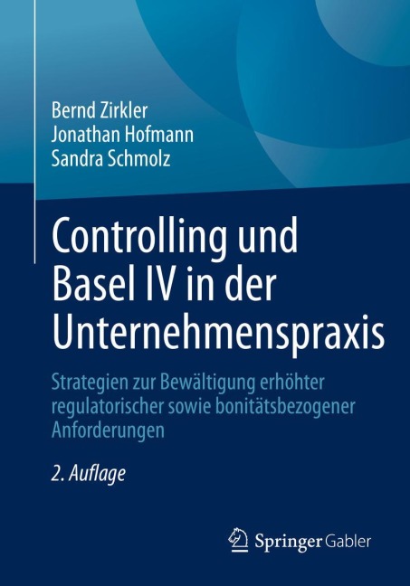 Controlling und Basel IV in der Unternehmenspraxis - Bernd Zirkler, Sandra Schmolz, Jonathan Hofmann