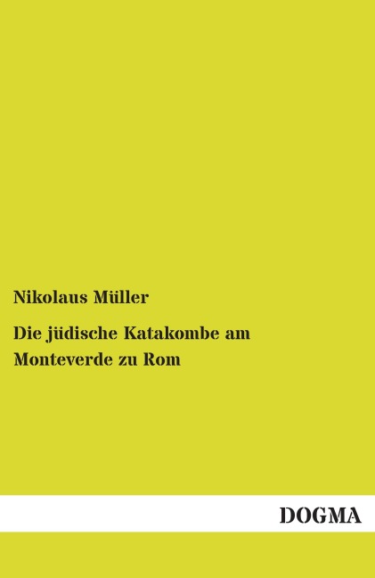 Die jüdische Katakombe am Monteverde zu Rom - Nikolaus Müller