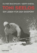 Cover-Bild zum Titel 'Toni Seelos' von 'Oliver Bachmann, Sepp Kneisl'