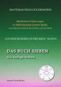 DAS BUCH SIEBEN; Die sieben Raben und die sieben Zwerge; Die sieben Farben des Regenbogens; Meditationen über Schneewittchen; - Matthias Felix Güldenstein