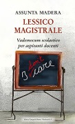 Cover-Bild zum Titel 'Lessico magistrale. Vademecum scolastico per aspiranti docenti' von 'Assunta Madera'