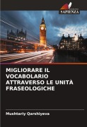 Cover-Bild zum Titel 'MIGLIORARE IL VOCABOLARIO ATTRAVERSO LE UNITÀ FRASEOLOGICHE' von 'Mushtariy Qarshiyeva'