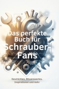 Cover-Bild zum Titel 'Das perfekte Buch für Schrauber-Fans' von 'Samuel Zimmermann'