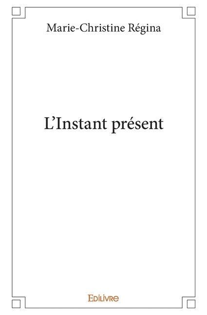 L'Instant présent - Marie-Christine Régina