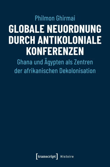 Globale Neuordnung durch antikoloniale Konferenzen - Philmon Ghirmai