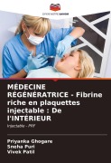 Cover-Bild zum Titel 'MÉDECINE RÉGÉNÉRATRICE - Fibrine riche en plaquettes injectable : De l'INTÉRIEUR' von 'Priyanka Ghogare, Sneha Puri, Vivek Patil'