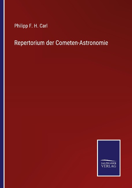 Repertorium der Cometen-Astronomie - Philipp F. H. Carl