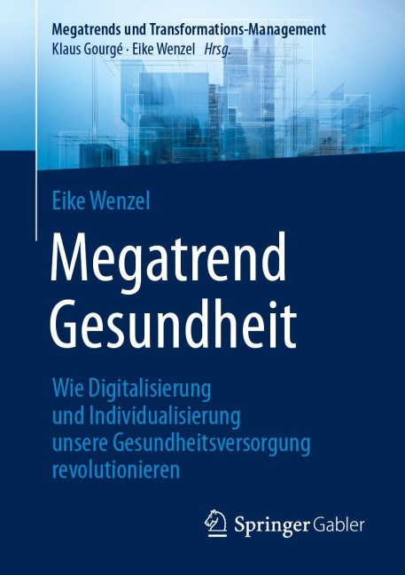 Megatrend Gesundheit: Wie Digitalisierung und Individualisierung unsere Gesundheitsversorgung revolutionieren - Eike Wenzel