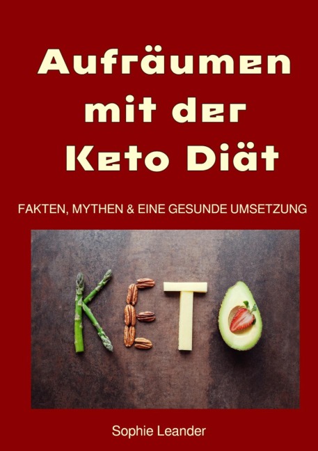 Aufräumen mit der Keto Diät  Fakten, Mythen und eine gesunde Umsetzung - Sophie Leander
