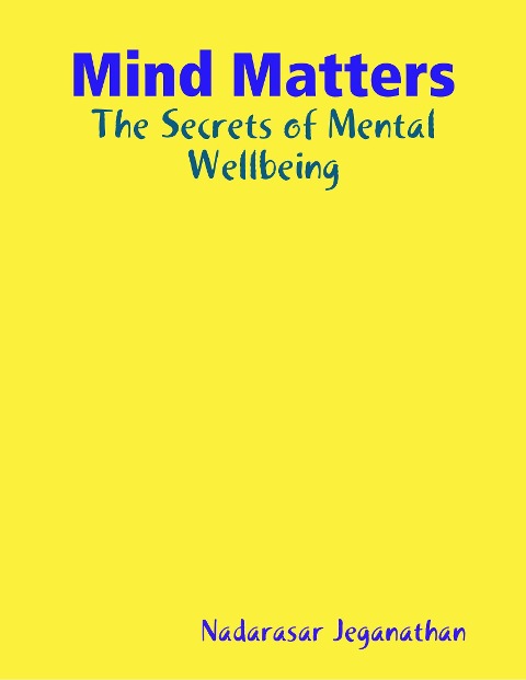 Mind Matters: The Secrets of Mental Wellbeing - Nadarasar Jeganathan
