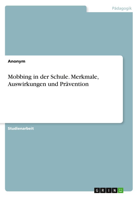 Mobbing in der Schule. Merkmale, Auswirkungen und Prävention - Anonymous