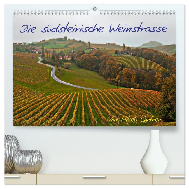 Die Südsteirischen Weinstrasse (hochwertiger Premium Wandkalender 2026 DIN A2 quer), Kunstdruck in Hochglanz - Mikel Gärtner