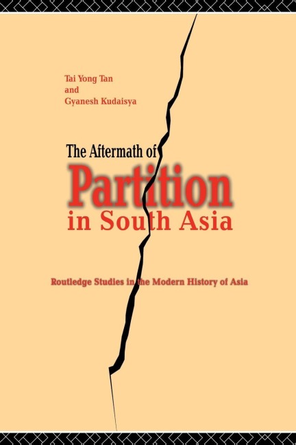 The Aftermath of Partition in South Asia - Gyanesh Kudaisya, Tan Tai Yong
