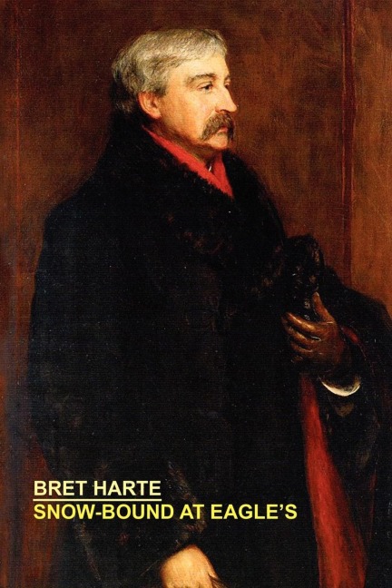 Snow-Bound at Eagle's - Bret Harte