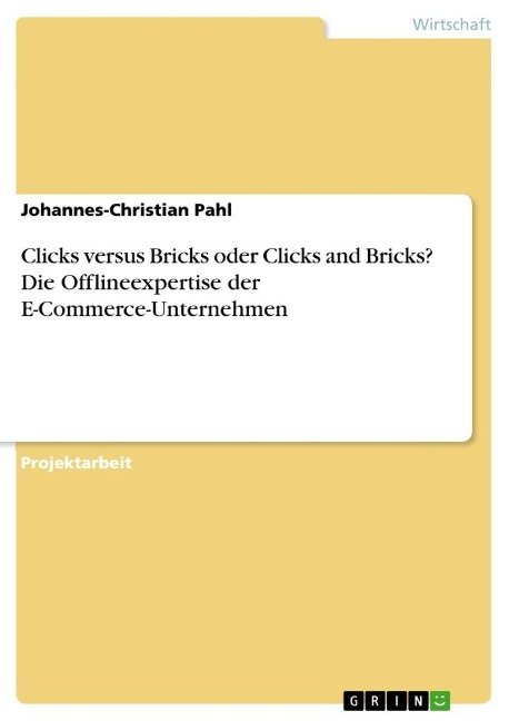 Clicks versus Bricks oder Clicks and Bricks? Die Offlineexpertise der E-Commerce-Unternehmen - Johannes-Christian Pahl