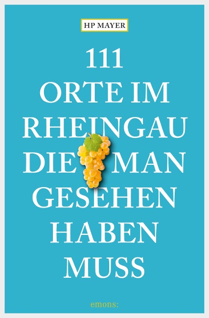 111 Orte im Rheingau, die man gesehen haben muss - Hp Mayer