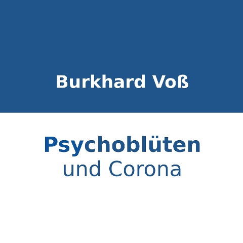 Psychoblüten und Corona - Burkhard Voß