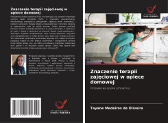 Cover-Bild zum Titel 'Znaczenie terapii zaj¿ciowej w opiece domowej' von 'Tayane Medeiros de Oliveira'