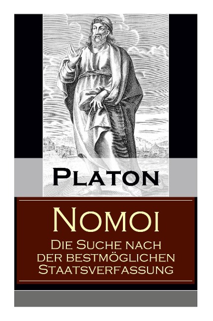 Nomoi - Die Suche nach der bestmöglichen Staatsverfassung: Staatstheorie: Das Ziel der Gesetzgebung + Lehren aus der Geschichte + Die Staatsgründung + - Platon, Franz Susemihl