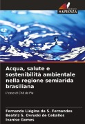 Cover-Bild zum Titel 'Acqua, salute e sostenibilità ambientale nella regione semiarida brasiliana' von 'Fernanda Liégina da S. Fernandes, Beatriz S. Ovruski de Ceballos, Ivanise Gomes'