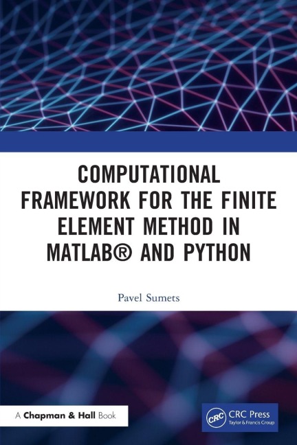 Computational Framework for the Finite Element Method in MATLAB® and Python - Pavel Sumets