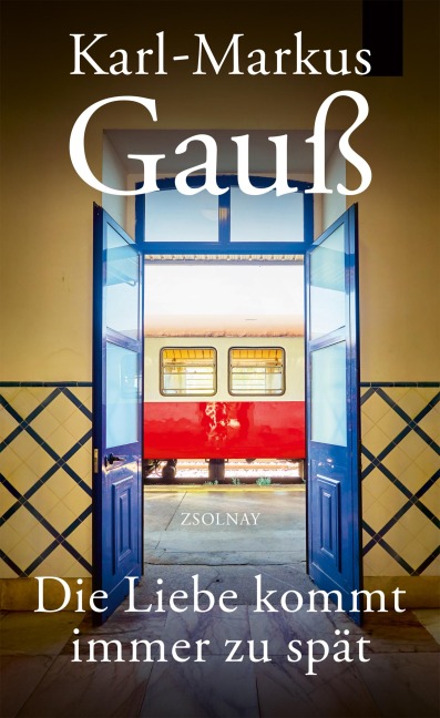 Die Liebe kommt immer zu spät - Karl-Markus Gauß