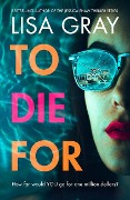 Cover-Bild zum Titel 'To Die for' von 'Lisa Gray'