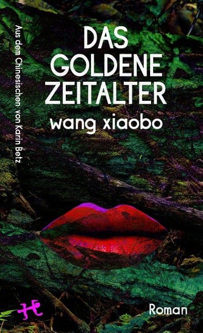 Das Goldene Zeitalter - Wang Xiaobo