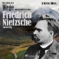 Wo selbst die Wege nachdenklich werden - Friedrich Nietzsche und der Berg (Ungekürzt) - Andreas Hüser